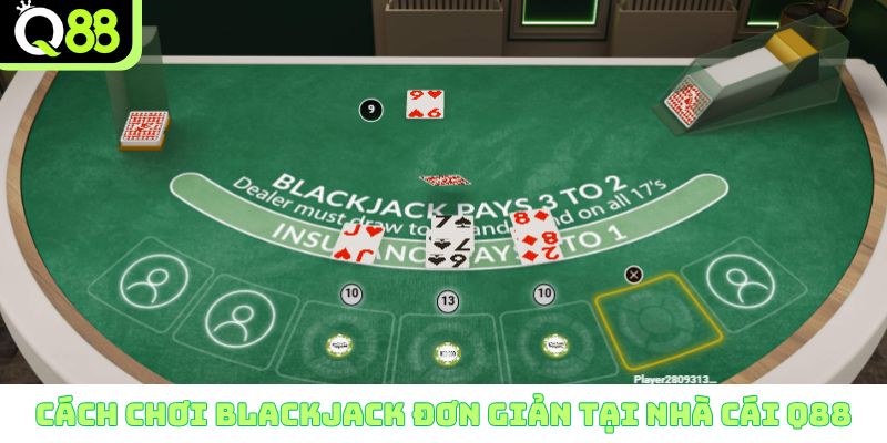 Cách chơi Blackjack đơn giản tại nhà cái Q88