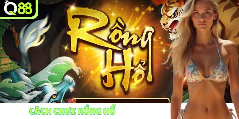 Cách chơi Rồng Hổ