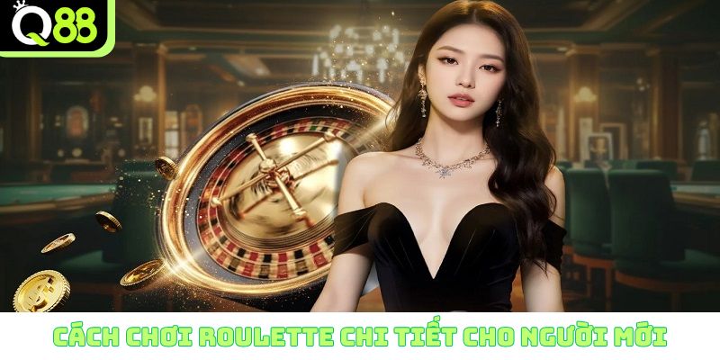 Cách chơi Roulette chi tiết dành cho người mới