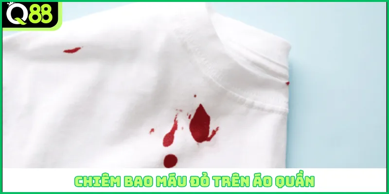 Chiêm bao máu đỏ trên áo quần