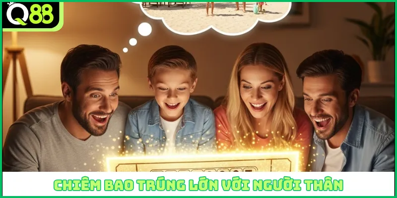 Chiêm bao trúng lớn với người thân