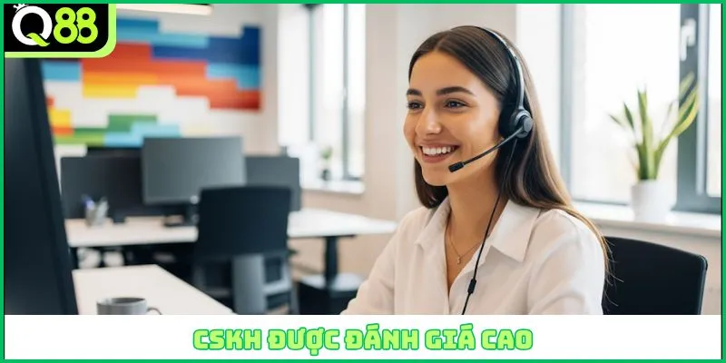 CSKH được đánh giá cao