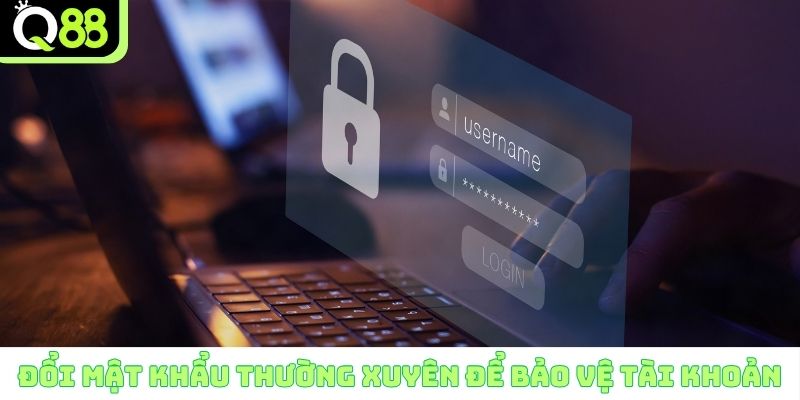 Đổi mật khẩu thường xuyên để bảo vệ tài khoản