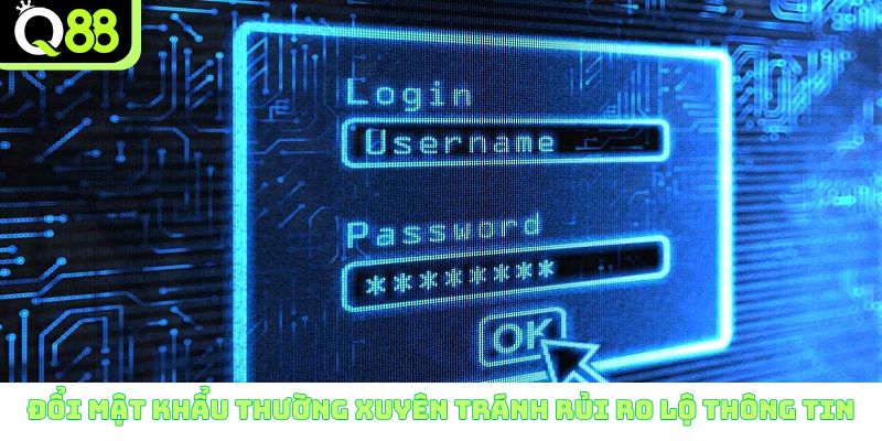 Đổi mật khẩu thường xuyên tránh rủi ro lộ thông tin