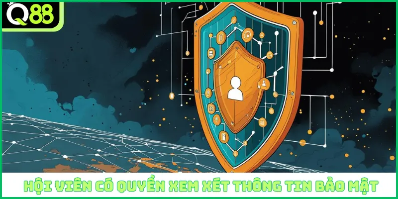 Hội viên có quyền xem xét thông tin bảo mật