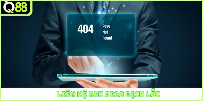 Liên hệ khi giao dịch lỗi