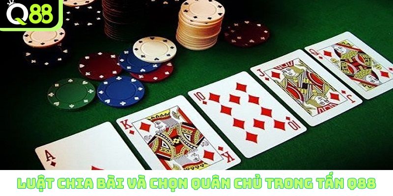 Nắm rõ luật chia bài và chọn quân chủ khi đánh Tấn