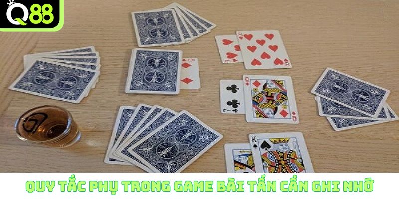 Quy tắc phụ trong game bài Tấn cần ghi nhớ