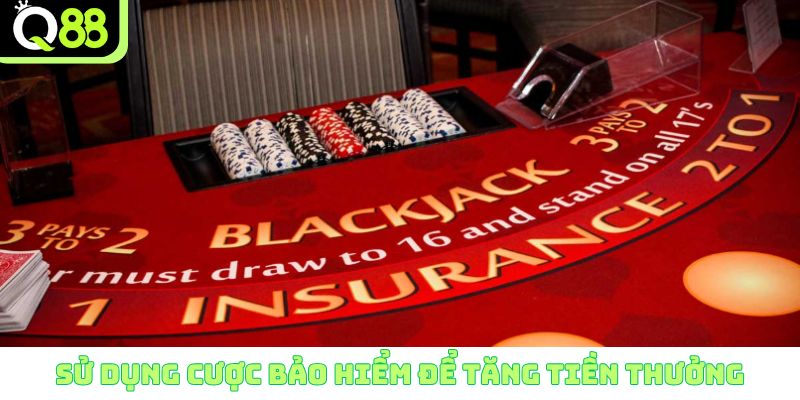 Sử dụng cược bảo hiểm để tăng tiền thưởng