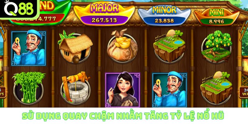 Sử dụng quay chậm nhằm tăng tỷ lệ nổ hũ