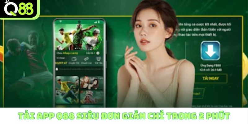 Tải app Q88 siêu đơn giản chỉ trong 2 phút 