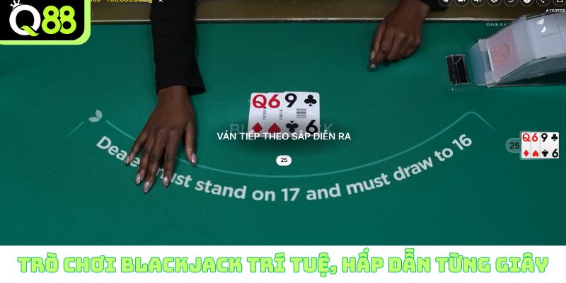 Trò chơi Blackjack trí tuệ, hấp dẫn từng giây